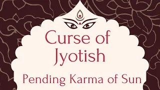 Pending Karma of Debilitated Sun- Curse of Jyotish