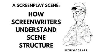 Episode 7: A Screenplay Scene: How Screenwriters Understand Scene Structure