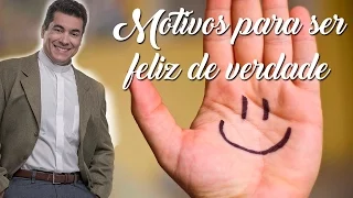 Motivos para ser feliz de verdade - Padre Chrystian Shankar