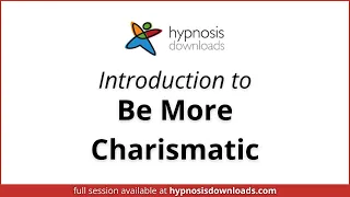 Introduction to Be More Charismatic | Hypnosis Downloads