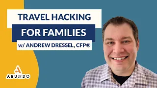 Travel Hacking for Families w/ Andrew Dressel, CFP®