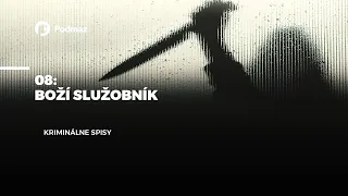 08 - Boží služobník (podcast: KRIMINÁLNE SPISY)