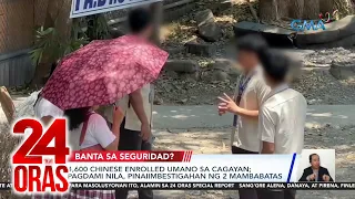 24 Oras Part 2: Dumaraming Chinese students sa Cagayan?; mobile brgy outpost sa..., atbp.