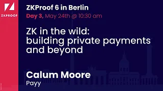 ZK in the wild: building private payments and beyond - Calum Moore (Payy)