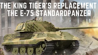 The King Tiger's Replacement - The E-75 Standardpanzer