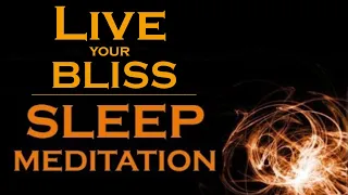 Live your BLISS ~ SLEEP MEDITATION ~ How to Create a Life of BLISS