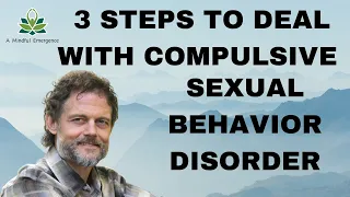 Here Are 3 Steps for Dealing with Compulsive Sexual Behavior/Disorder