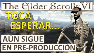 THE ELDER SCROLLS VI - AÚN SIGUE EN "PRE-PRODUCCIÓN" - TOCA ESPERAR