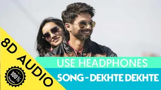 Dekhte Dekhte  | 8D Song |  | Batti Gul Meter Chalu | Shahid K Shraddha |