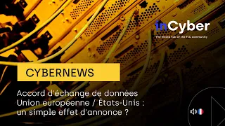 Accord d'échange de données Union européenne / Etats-Unis : un simple effet d'annonce ?