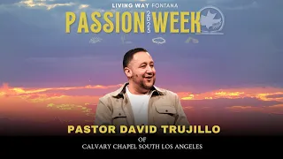 Pastor David Trujillo // Passion Week 2023