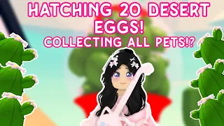 Hatching 20 NEW Dessert eggs!🤩🏜️🥚 | Always Hatch Legendaries😱✨ | Collecting 12 pets✨😮 #adoptme