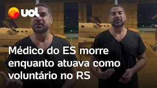 Rio Grande do Sul: Médico do ES que morreu em São Leopoldo gravou vídeo antes de ir socorrer no RS