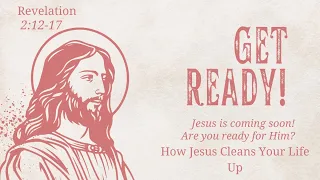 GET READY !!! How Jesus Cleans Your Life Up