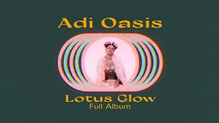 Adi Oasis - Lotus Glow (Full Album)