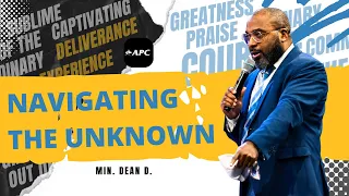 Navigating The Unknown (Part 1) | Min. Dean D.