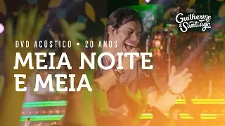 Guilherme e Santiago - Meia Noite e Meia - [DVD Acústico 20 Anos]