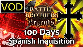 VOD | [100 Days] As The Spanish Inquisition - Battle Brothers Legends {Legendary Difficulty}