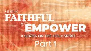 God Is Faithful To Empower | Part 1 | Pastor Gary Wheat