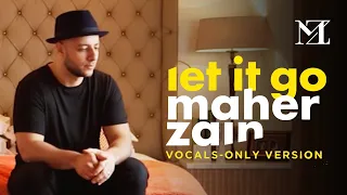 Maher Zain - Let it Go | ماهر زين | (Vocals Only - بدون موسيقى) | Official Lyric Video