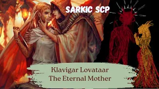 Klavigar Lovataar, The Eternal Mother | Sarkic SCP  | In Memoria Adytum