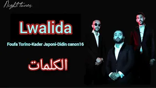Lwalida - Kader Japoni x Didin Canon 16 x Foufa Torino paroles (الكلمات)