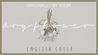 Dry Flower (Yuuri) - English Cover【優里 /ドライフラワー / 英語 】