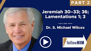 FollowHim Podcast: Jeremiah 30-33, 36, Lamentations 1, 3 Pt 2 w/S. Michael Wilcox | Our Turtle House