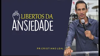 LIBERTOS DA ANSIEDADE - Pr. Cristiano Leal
