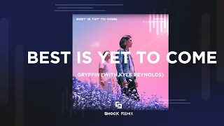 Gryffin - Best Is Yet To Come (with Kyle Reynolds) (ShocK Remix)