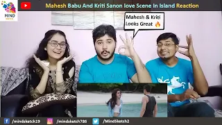 Mahesh Babu And Kriti Sanon love Scene In Island Reaction | 1 Nenokkadine Movie Scene Reaction