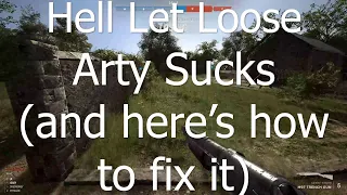Hell Let Loose Arty Sucks (and here's how to fix it)