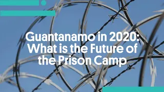 Guantanamo in 2020: What is the Future of the Prison Camp after Eighteen Years?