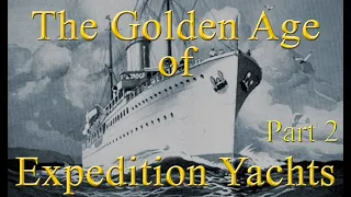 The Golden Age of Expedition Yachts - the 1930's. Part 2 of The History of Expedition Yachts