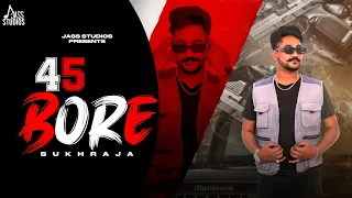 45 Bore (Official Song) Sukhraja | New Punjabi Song 2024 | Latest Punjabi Song | Jass Studios