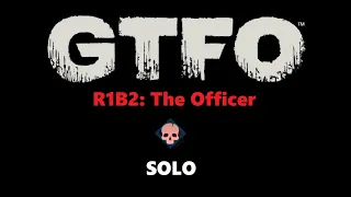 GTFO R1B2: The Officer (Main)