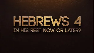 Hebrews 4: In His Rest Now or Later? - 119 Ministries