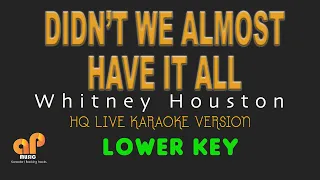 DIDN'T WE ALMOST HAVE IT ALL - Whitney Houston (LOWER KEY HQ KARAOKE VERSION)