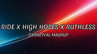 Ride X High Hopes X Ruthless [Carneyval Mashup]