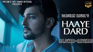 Haaye Dard (Slowed+Reverb) | Darshan Raval, Lijo G, Youngveer | Dard Album | Lofi Songs