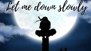 Itachi Uchiha『Let Me Down Slowly』『AMV』