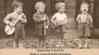 Beginning Tomorrow   Hugh X  Lewis & Bobby Rainbow