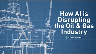 How AI is Disrupting the Oil & Gas Industry