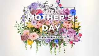 Happy Mother's Day from New Horizon Church