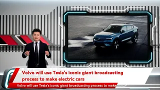 Volvo will use Tesla's iconic giant broadcasting process to make electric cars