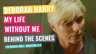 Deborah Harry - My Life Without Me - Behind The Scenes - 7th March 2003