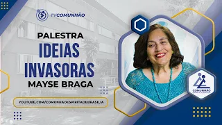 IDEIAS INVASORAS - Mayse Braga (PALESTRA ESPÍRITA)