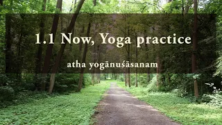 Yoga Sutra 1.1 Now, Yoga Practice