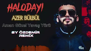 Halodayı ( feat. Azer Bülbül ) - Aman Güzel Yavaş Yürü ( By Özdemir Remix )