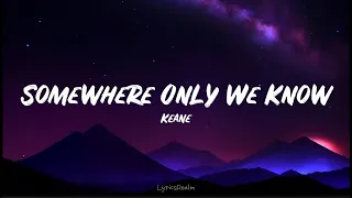 Somewhere Only We Know - Keane (Lyrics)